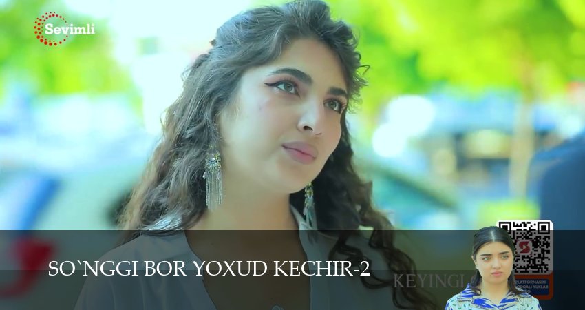 So`nggi bor yoxud Kechir (2 сезон, 1-149,150,151 серия) сериал (2026) смотреть онлайн полная версия