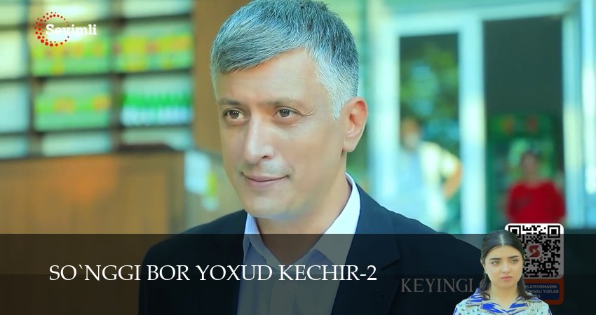 So`nggi bor yoxud Kechir (2 сезон, 1-149,150,151 серия) смотреть онлайн полностью в качестве HD, 4K