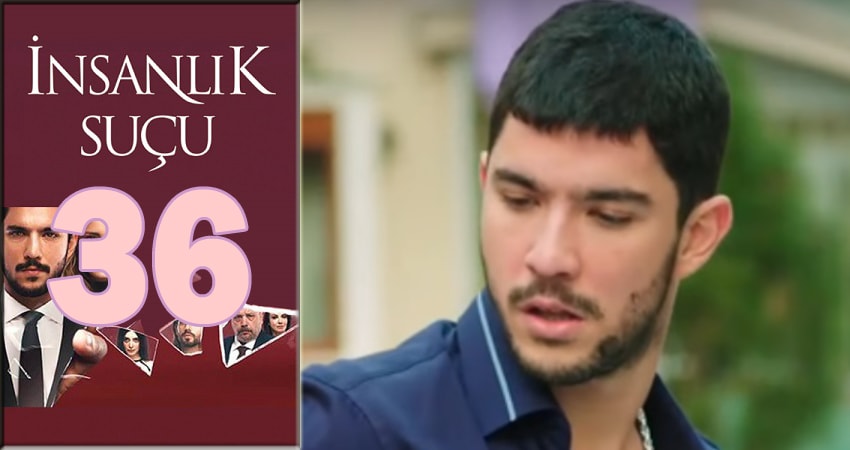 Человеческая вина (Insanlik Sucu) (2018) 1 сезон 36 серия смотреть бесплатно полностью