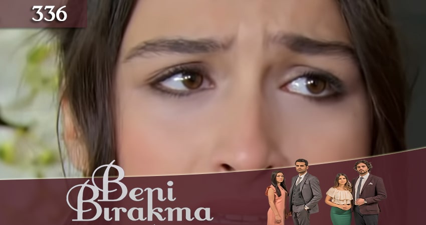 Смотреть Не отпускай меня (Beni Birakma) 3 сезон 336 серия онлайн бесплатно без смс