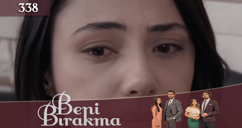 Сериал Не отпускай меня (Beni Birakma) (2018) 3 сезон 338 серия смотреть бесплатно в хорошем качестве