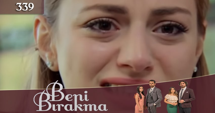 Cмотреть сериал Не отпускай меня (Beni Birakma) 3 сезон 339 серия онлайн бесплатно