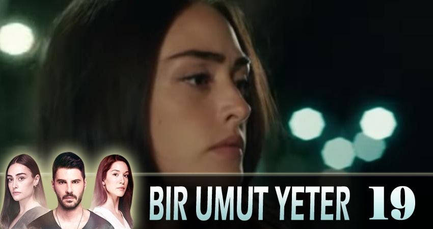 Достаточно одной надежды (Bir Umut Yeter) (2018) 1 сезон 19 серия полностью в хорошем качестве и бесплатно