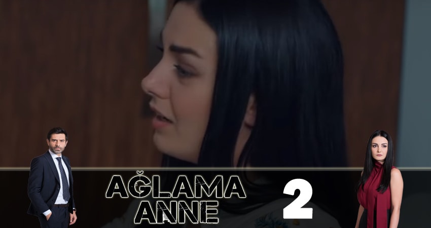 Cмотреть сериал Не плачь, мама ( Aglama Anne) 1 сезон 2 серия онлайн бесплатно
