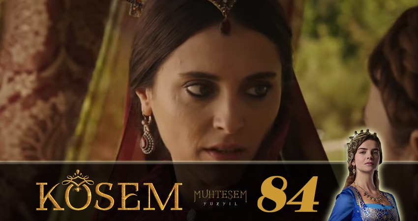 Великолепный век. Новая владычица (Muhtesem Yüzyil. Kösem sultan) 1 сезон 84 серия смотреть бесплатно в хорошем качестве