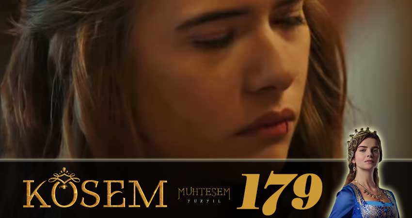 Великолепный век. Новая владычица (Muhtesem Yüzyil. Kösem sultan) 1 сезон 179 серия все серии подряд онлайн бесплатно