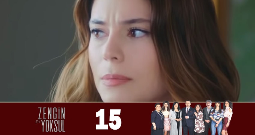 Богатые и бедные (Zengin ve Yoksul) 1 сезон 15 серия полная версия смотреть бесплатно