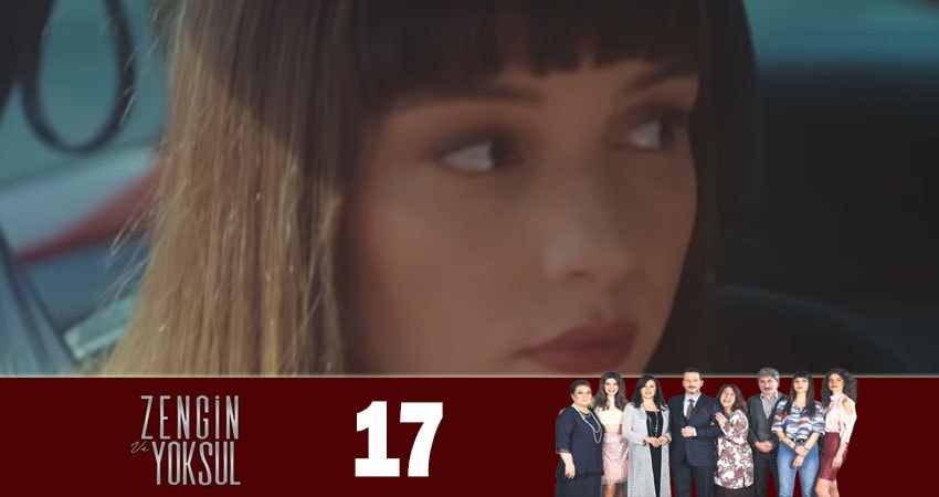 Богатые и бедные (Zengin ve Yoksul) (2019) 1 сезон 17 серия смотреть бесплатно полностью