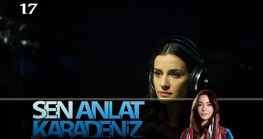 Ты расскажи, Карадениз (Sen Anlat Karadeniz) 3 сезон 17 серия смотреть бесплатно в хорошем качестве