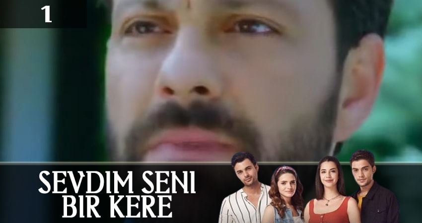 Я полюбил тебя однажды (Sevdim Seni Bir Kere) 1 сезон 1 серия смотреть онлайн 720p или 1080p