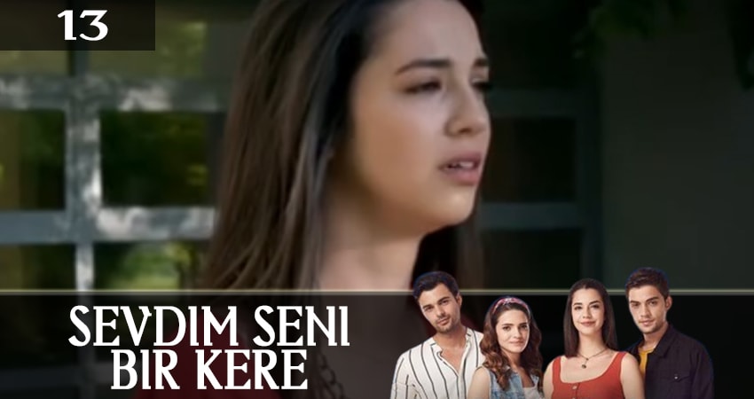 Я полюбил тебя однажды (Sevdim Seni Bir Kere) (2019) 1 сезон 13 серия полностью смотреть бесплатно без рекламы