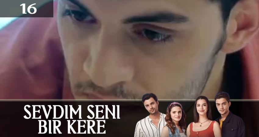 Я полюбил тебя однажды (Sevdim Seni Bir Kere) 1 сезон 16 серия смотреть онлайн бесплатно в хорошем качестве